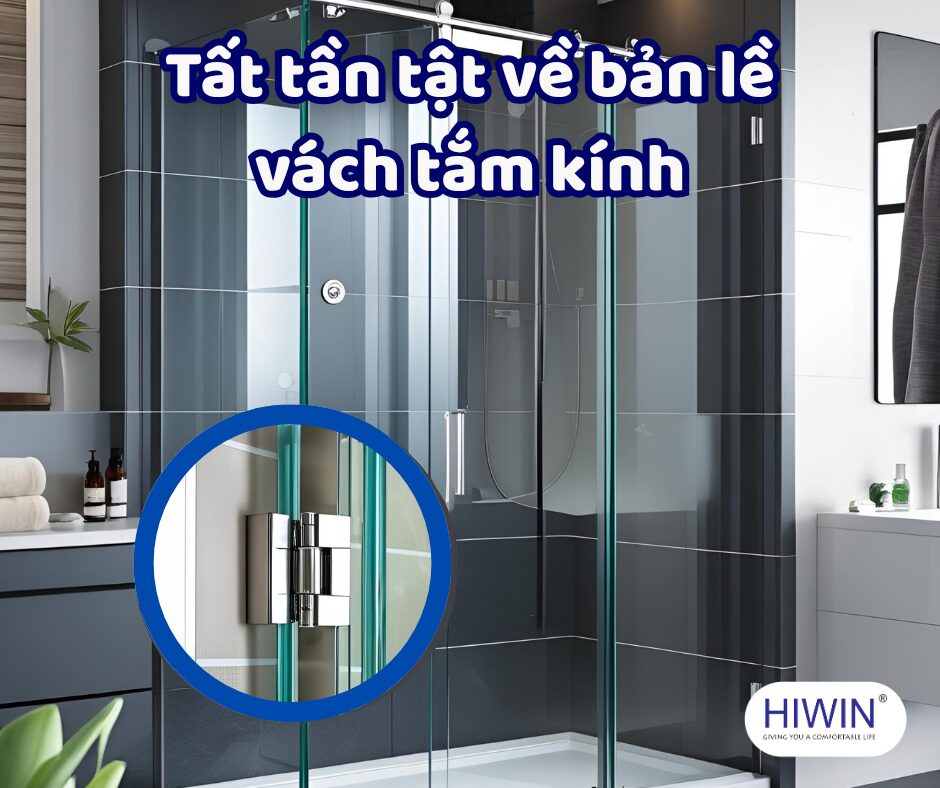 Bản lề vách tắm kính: Tất tần tật những điều cần biết để công trình bền đẹp