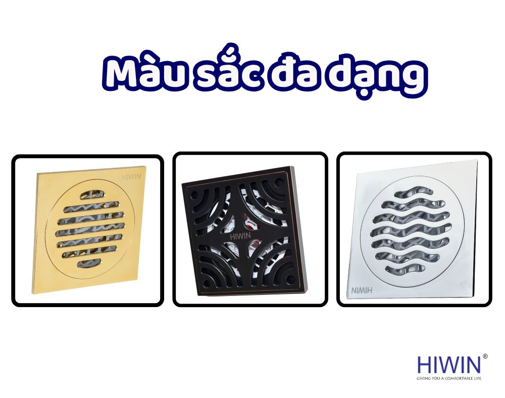 Thoát sàn Hiwin có màu sắc đa dạng như vàng, đen hay bề mặt mạ crom sáng bóng
