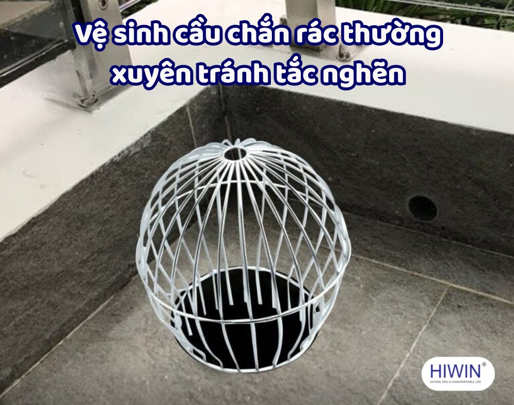Vệ sinh và bảo dưỡng cầu chắn rác thường xuyên sẽ giúp thiết bị hoạt động hiệu quả