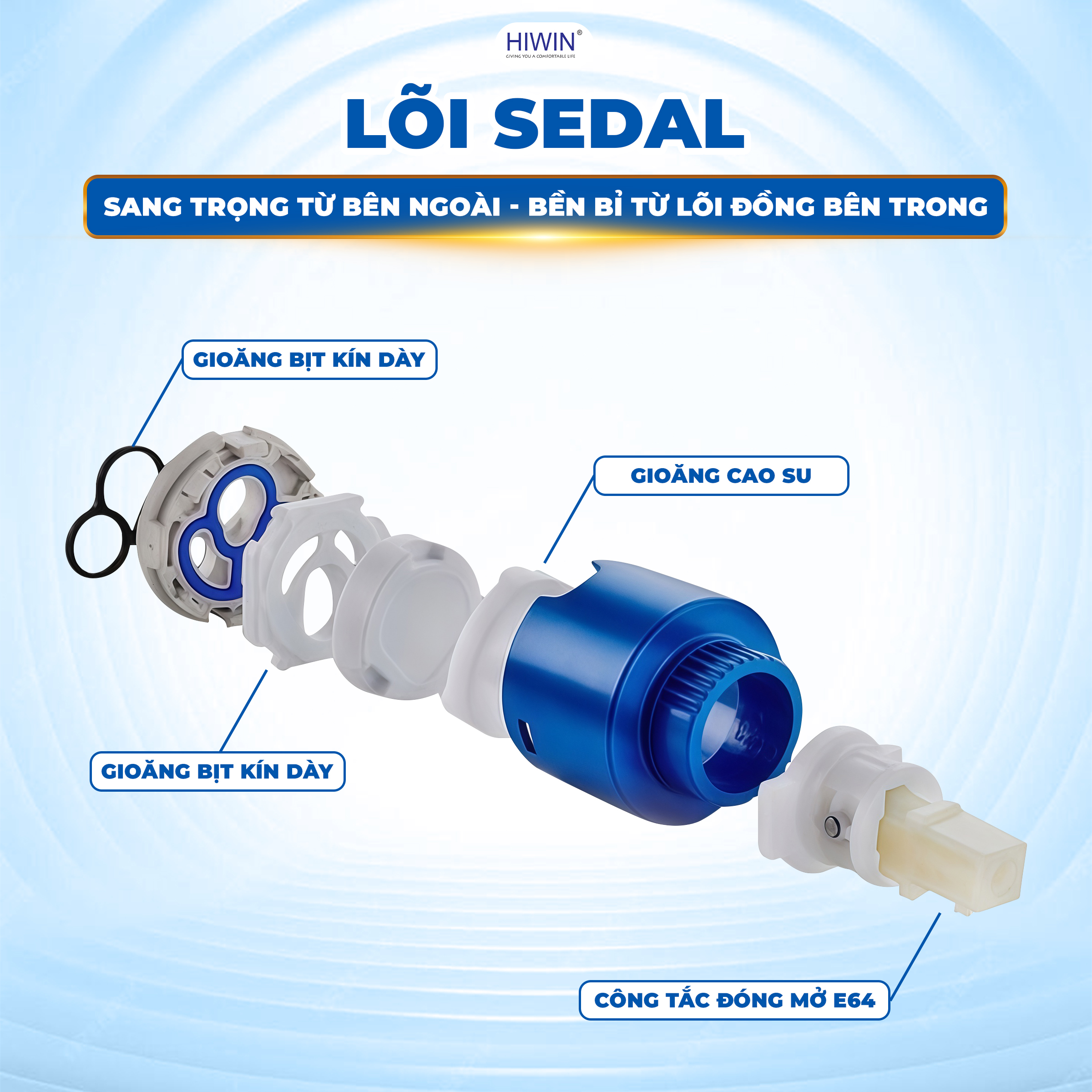 Lõi van Sedal cao cấp vận hành êm ái, không lo rò rỉ nước